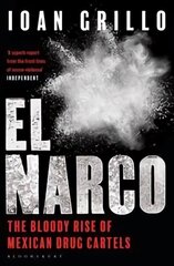 El Narco: The Bloody Rise of Mexican Drug Cartels cena un informācija | Biogrāfijas, autobiogrāfijas, memuāri | 220.lv