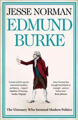 Edmund Burke: The Visionary Who Invented Modern Politics cena un informācija | Biogrāfijas, autobiogrāfijas, memuāri | 220.lv