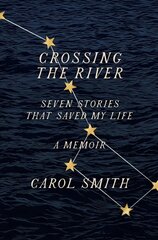 Crossing the River: Seven Stories That Saved My Life, A Memoir цена и информация | Биографии, автобиогафии, мемуары | 220.lv