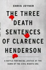 Three Death Sentences of Clarence Henderson: A Battle for Racial Justice During the Dawn of the Civil Rights Era: A Battle for Racial Justice at the Dawn of the Civil Rights Era цена и информация | Биографии, автобиографии, мемуары | 220.lv