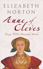 Anne of Cleves: Henry VIII's Discarded Bride cena un informācija | Biogrāfijas, autobiogrāfijas, memuāri | 220.lv