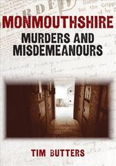 Monmouthshire Murders & Misdemeanours цена и информация | Биографии, автобиогафии, мемуары | 220.lv