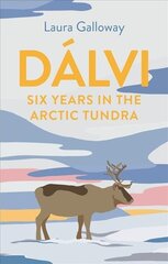 Dalvi: Six Years in the Arctic Tundra Main цена и информация | Биографии, автобиогафии, мемуары | 220.lv