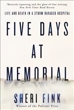 Five Days at Memorial: Life and Death in a Storm-ravaged Hospital Main cena un informācija | Biogrāfijas, autobiogrāfijas, memuāri | 220.lv