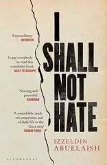 I Shall Not Hate: A Gaza Doctor's Journey on the Road to Peace and Human Dignity цена и информация | Биографии, автобиогафии, мемуары | 220.lv