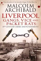 Liverpool: Gangs, Vice and Packet Rats: 19th Century Crime and Punishment цена и информация | Биографии, автобиогафии, мемуары | 220.lv
