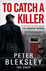 To Catch A Killer - My Hunt for the Truth Behind the Doorstep Murder: My Hunt for the Truth Behind the Doorstep Murder cena un informācija | Biogrāfijas, autobiogrāfijas, memuāri | 220.lv