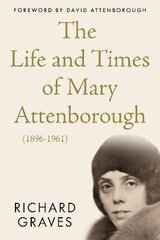 Life and Times of Mary Attenborough (1896-1961) cena un informācija | Biogrāfijas, autobiogrāfijas, memuāri | 220.lv