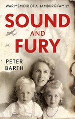 Sound and Fury: War Memoir of a Hamburg Family цена и информация | Биографии, автобиогафии, мемуары | 220.lv