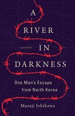 River in Darkness: One Man's Escape from North Korea цена и информация | Биографии, автобиогафии, мемуары | 220.lv