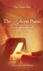 Secret Piano: From Mao's Labor Camps to Bach's Goldberg Variations цена и информация | Биографии, автобиогафии, мемуары | 220.lv