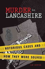 Murder in Lancashire: Subtitle Notorious Cases and How They Were Solved цена и информация | Биографии, автобиографии, мемуары | 220.lv