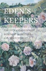 Eden's Keepers: The Lives and Gardens of Humphrey Waterfield and Nancy Tennant цена и информация | Биографии, автобиографии, мемуары | 220.lv