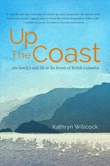 Up the Coast: One Family's Wild Life in the Forests of British Columbia цена и информация | Биографии, автобиографии, мемуары | 220.lv
