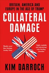Collateral Damage: Britain, America and Europe in the Age of Trump цена и информация | Биографии, автобиогафии, мемуары | 220.lv