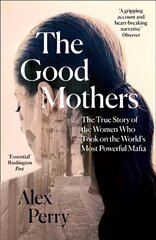 Good Mothers: The True Story of the Women Who Took on the World's Most Powerful Mafia cena un informācija | Biogrāfijas, autobiogrāfijas, memuāri | 220.lv