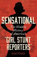 Sensational: The Hidden History of America's Girl Stunt Reporters cena un informācija | Biogrāfijas, autobiogrāfijas, memuāri | 220.lv