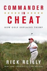 Commander in Cheat: How Golf Explains Trump: The brilliant New York Times bestseller 2019 цена и информация | Биографии, автобиогафии, мемуары | 220.lv