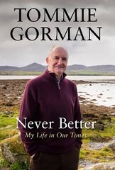 Never Better: My Life in Our Times Main цена и информация | Биографии, автобиогафии, мемуары | 220.lv