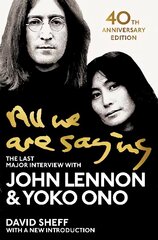 All We Are Saying: The Last Major Interview with John Lennon and Yoko Ono цена и информация | Биографии, автобиогафии, мемуары | 220.lv
