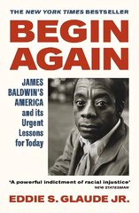 Begin Again: James Baldwin's America and Its Urgent Lessons for Today цена и информация | Биографии, автобиогафии, мемуары | 220.lv
