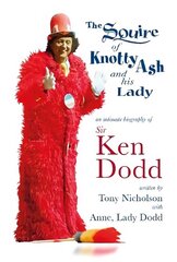 Squire of Knotty Ash and his Lady: An intimate biography of Sir Ken Dodd cena un informācija | Biogrāfijas, autobiogrāfijas, memuāri | 220.lv