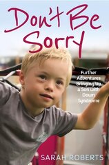 Don't Be Sorry: Further Adventures Bringing Up a Son with Down Syndrome cena un informācija | Biogrāfijas, autobiogrāfijas, memuāri | 220.lv