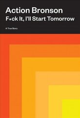 F*ck It, I'll Start Tomorrow: A True Story cena un informācija | Biogrāfijas, autobiogrāfijas, memuāri | 220.lv