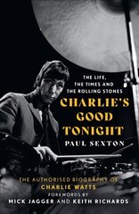 Charlie's Good Tonight: The Authorised Biography of Charlie Watts цена и информация | Биографии, автобиогафии, мемуары | 220.lv