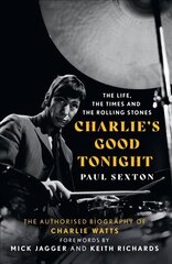 Charlie's Good Tonight: The Authorised Biography of Charlie Watts cena un informācija | Biogrāfijas, autobiogrāfijas, memuāri | 220.lv