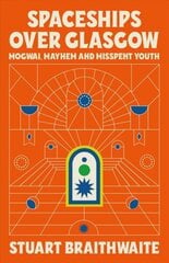 Spaceships Over Glasgow: Mogwai, Mayhem and Misspent Youth cena un informācija | Biogrāfijas, autobiogrāfijas, memuāri | 220.lv