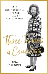 Three Times a Countess: The Extraordinary Life and Times of Raine Spencer cena un informācija | Biogrāfijas, autobiogrāfijas, memuāri | 220.lv