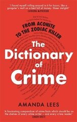 From Aconite to the Zodiac Killer: The Dictionary of Crime cena un informācija | Biogrāfijas, autobiogrāfijas, memuāri | 220.lv