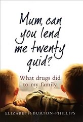 Mum, Can You Lend Me Twenty Quid?: What drugs did to my family цена и информация | Биографии, автобиогафии, мемуары | 220.lv