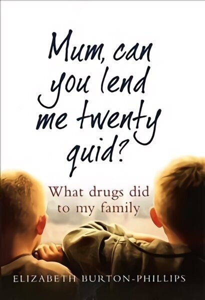 Mum, Can You Lend Me Twenty Quid?: What drugs did to my family цена и информация | Biogrāfijas, autobiogrāfijas, memuāri | 220.lv