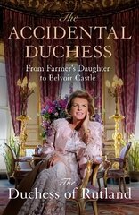 Accidental Duchess: From Farmer's Daughter to Belvoir Castle cena un informācija | Biogrāfijas, autobiogrāfijas, memuāri | 220.lv