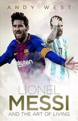 Lionel Messi and the Art of Living None ed. цена и информация | Биографии, автобиогафии, мемуары | 220.lv