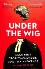 Under the Wig: A Lawyer's Stories of Murder, Guilt and Innocence цена и информация | Биографии, автобиографии, мемуары | 220.lv