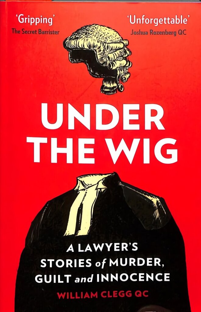 Under the Wig: A Lawyer's Stories of Murder, Guilt and Innocence цена и информация | Biogrāfijas, autobiogrāfijas, memuāri | 220.lv