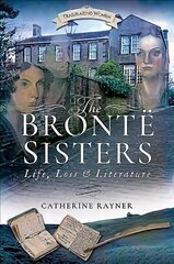 Bronte Sisters: Life, Loss and Literature цена и информация | Биографии, автобиогафии, мемуары | 220.lv
