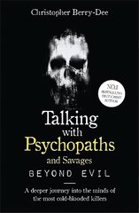 Talking With Psychopaths and Savages: Beyond Evil: From the UK's No. 1 True Crime author цена и информация | Биографии, автобиогафии, мемуары | 220.lv