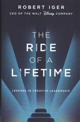Ride of a Lifetime: Lessons in Creative Leadership from 15 Years as CEO of the Walt Disney Company цена и информация | Биографии, автобиогафии, мемуары | 220.lv