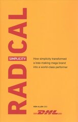 Radical Simplicity: How simplicity transformed a loss-making mega brand into a world-class performer cena un informācija | Biogrāfijas, autobiogrāfijas, memuāri | 220.lv