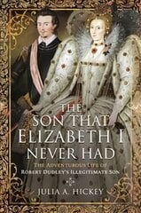 Son that Elizabeth I Never Had: The Adventurous Life of Robert Dudley s Illegitimate Son цена и информация | Биографии, автобиогафии, мемуары | 220.lv