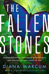Fallen Stones: Chasing Butterflies, Discovering Mayan Secrets, and Looking for Hope Along the Way cena un informācija | Biogrāfijas, autobiogrāfijas, memuāri | 220.lv