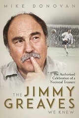 Jimmy Greaves We Knew: The Authorised Celebration of a National Treasure цена и информация | Биографии, автобиогафии, мемуары | 220.lv