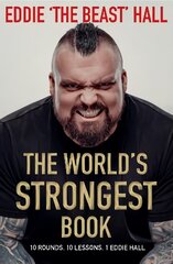 World's Strongest Book: Ten Rounds. Ten Lessons. One Eddie Hall Export/Airside cena un informācija | Biogrāfijas, autobiogrāfijas, memuāri | 220.lv