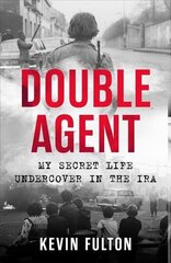 Double Agent: My Secret Life Undercover in the IRA cena un informācija | Biogrāfijas, autobiogrāfijas, memuāri | 220.lv