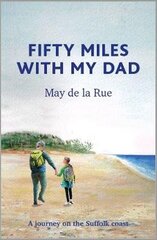 Fifty Miles with my Dad: A journey on the Suffolk coast цена и информация | Биографии, автобиографии, мемуары | 220.lv