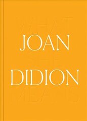 Joan Didion: What She Means cena un informācija | Biogrāfijas, autobiogrāfijas, memuāri | 220.lv